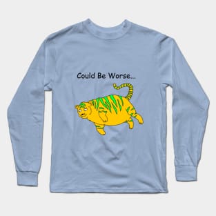 It Could Always Be Worse! Long Sleeve T-Shirt